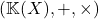 (\mathbb{K}(X),+,\times)