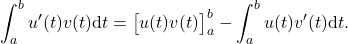 \[\int_a^b u'(t)v(t)\mathrm{d}t=\big[u(t)v(t)\big]_a^b-\int_a^b u(t)v'(t)\mathrm{d}t.\]