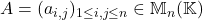 A = (a_{i,j})_{1 \leq i, j \leq n} \in \mathbb{M}_n(\mathbb{K})