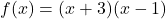 f(x)=(x+3)(x-1)