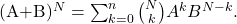 \[    $(A+B)^N = \sum_{k=0}^n \binom{N}{k} A^k B^{N-k}$. \]