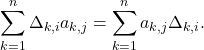 \displaystyle\sum\limits_{k=1}^n \Delta_{k,i}a_{k,j}=\displaystyle\sum\limits_{k=1}^na_{k,j} \Delta_{k,i}.