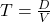 T=\frac{D}{V}
