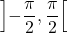\left]- \dfrac{\pi}{2} , \dfrac{\pi}{2} \right[