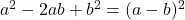 a^2-2ab+b^2=(a-b)^2