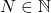 N \in \mathbb{N}