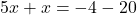 5x+x=-4-20