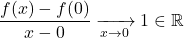 \displaystyle \frac{f(x)-f(0)}{x-0} \xrightarrow[x\to 0]{}1\in\mathbb{R}
