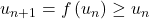 u_{n+1} = f \left( u_n \right) \ge u_n