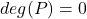 deg(P)=0
