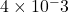 4\times{10^-3}