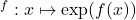 \e^f:x\mapsto \exp(f(x))