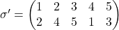 \sigma '  = \begin{pmatrix} 1 & 2 & 3 & 4 & 5 \\  2 & 4 & 5 & 1 & 3 \end{pmatrix}