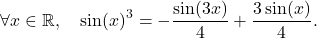 \[\forall x\in \mathbb{R}, \quad \sin(x)^3= -\frac{\sin(3 x)}{4} + \frac{3\sin(x)}{4} .\]