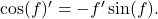 \cos(f)'=-f'\sin(f).