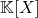 \mathbb{K}[X]