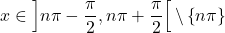 x \in \left] n \pi - \dfrac{\pi}{2} , n \pi + \dfrac{\pi}{2} \right[ \backslash \left\{ n \pi \right\}