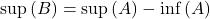 \sup \left( B \right) = \sup \left( A \right) - \inf \left( A \right)