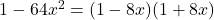 1-64x^2=(1-8x)(1+8x)