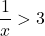\dfrac{1}{x}>3