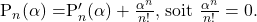\[ $P_n(\alpha) = $P_n'(\alpha) + \frac {\alpha^n}{n!}$, soit $\frac {\alpha^n}{n!} = 0$. \]