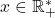 x\in\mathbb{R}_+^*