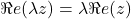 \Re e(\lambda z)=\lambda \Re e(z)