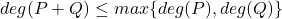 deg(P+Q) \leq max\{deg(P), deg(Q)\}