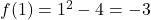 f(1)=1^2-4=-3