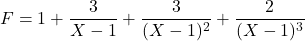 F=1+\dfrac{3}{X-1}+\dfrac{3}{(X-1)^2}+\dfrac{2}{(X-1)^3}