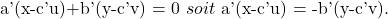 \[    $a'(x-c'u)+b'(y-c'v) = 0 $ soit $ a'(x-c'u) = -b'(y-c'v)$. \]