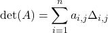\mathrm{det}(A)=\displaystyle\sum\limits_{i=1}^na_{i,j}\Delta_{i,j}