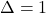 \Delta=1