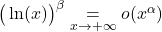 \big(\ln(x)\big)^\beta \underset{x\to +\infty}{=}o(x^{\alpha})