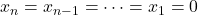 x_n=x_{n-1}=\dots=x_1=0