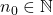 n_0\in\mathbb{N}