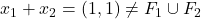 x_1 + x_2 = (1,1) \ne F_1 \cup F_2