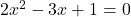 2x^2-3x+1=0