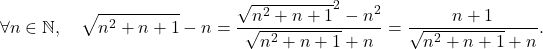 \[\forall n \in \mathbb{N}, \quad  \sqrt{n^2 + n +1} - n = \dfrac{\sqrt{n^2 + n +1}^2 - n^2}{\sqrt{n^2 + n +1} + n} = \dfrac{n + 1}{\sqrt{n^2 + n +1} + n}.\]