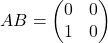 AB = \begin{pmatrix}    0 & 0 \\    1 & 0  \end{pmatrix}