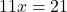 11x=21
