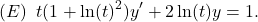 \[(E)\;\;t(1+\ln(t)^2)y'+2\ln(t)y=1.\]