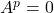 A^p = 0