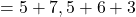 =5 + 7,5 + 6 + 3