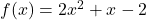 f(x)=2x^2+x-2