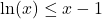 \ln(x)\le x-1