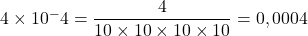 4\times{10^-4}=\dfrac{4}{10\times10\times10\times10}=0,0004