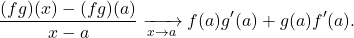 \[\frac{(fg)(x)-(fg)(a)}{x-a}\xrightarrow[x\to a]{} f(a)g'(a)+g(a)f'(a).\]