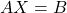 A X=B