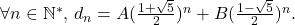 \[    $\forall n\in\mathbb{N}^*$, $d_n = A(\frac{1+\sqrt{5}}{2})^n + B(\frac{1-\sqrt{5}}{2})^n$. \]
